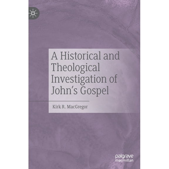 A Historical and Theological Investigation of John's Gospel, (Hardcover)