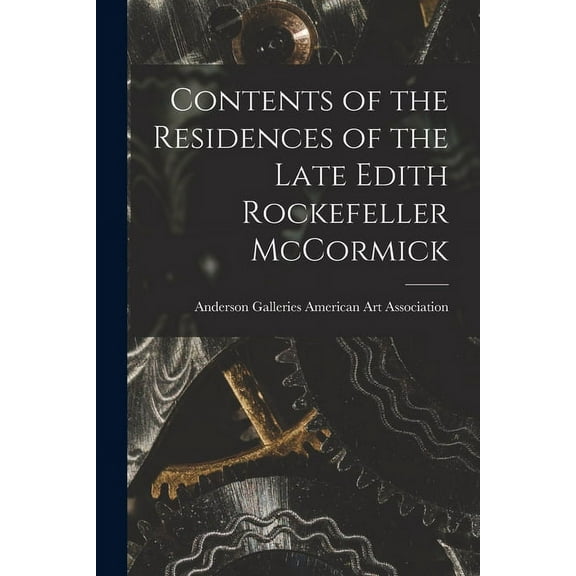 Contents of the Residences of the Late Edith Rockefeller McCormick, (Paperback)