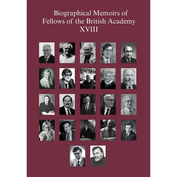 Biographical Memoirs of Fellows of the B Biographical Memoirs of Fellows of the British Academy, XVIII, Book 18, (Paperback)