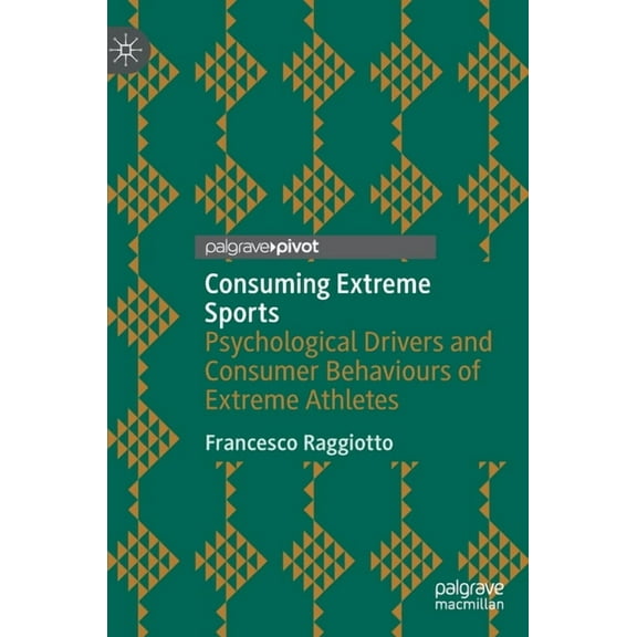 Consuming Extreme Sports: Psychological Drivers and Consumer Behaviours of Extreme Athletes, (Hardcover)