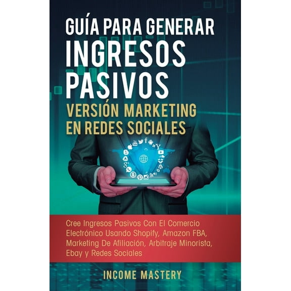 GuÃ­a Para Generar Ingresos Pasivos VersiÃ³n Marketing en Redes Sociales: Cree Ingresos Pasivos Con El Comercio ElectrÃ³nic, (Hardcover)