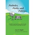 thumbnail image 1 of Pre-Owned Potholes, Parks, and Politics: A guide to getting things done locally (without having to run for office yourself) (Paperback) 1735855707 9781735855707, 1 of 1