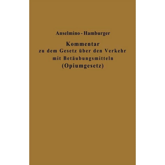 Kommentar Zu Dem Gesetz Über Den Verkehr Mit Betäubungsmitteln (Opiumgesetz) Und Seinen Ausführungsbestimmungen, (Paperback)