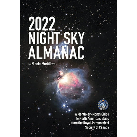 Pre-Owned 2022 Night Sky Almanac: A Month-By-Month Guide to North America's Skies from the Royal Astronomical Society of Canada (Paperback) 0228103266 9780228103264