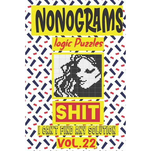 Nonogram logic Puzzle Shit I can't Find Any Soultion: Japanese Crossword Picture Logic Puzzles (Paperback) by N-L-P Logic Puzzles