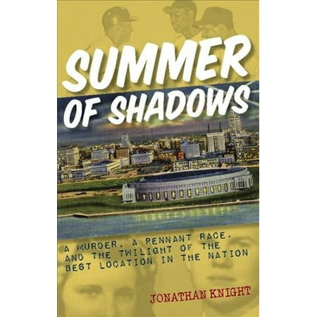Summer of Shadows : A Murder, a Pennant Race, and the Twilight of the Best Location in the (The Best Of C Murder)