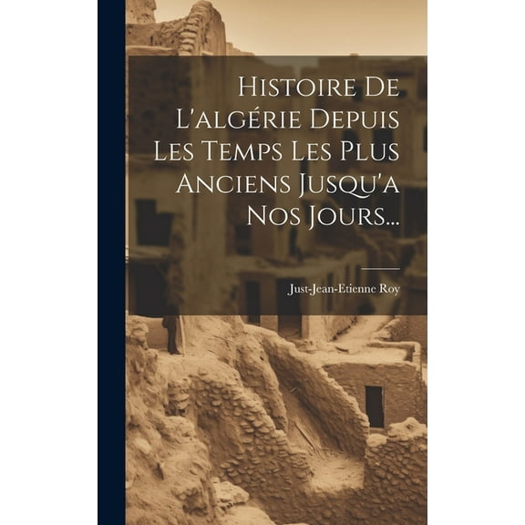 Histoire De L'algérie Depuis Les Temps Les Plus Anciens Jusqu'a Nos Jours... (Hardcover)