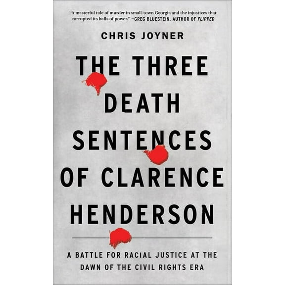 The Three Death Sentences of Clarence Henderson: A Battle for Racial Justice at the Dawn of the Civil Rights Era, (Paperback)