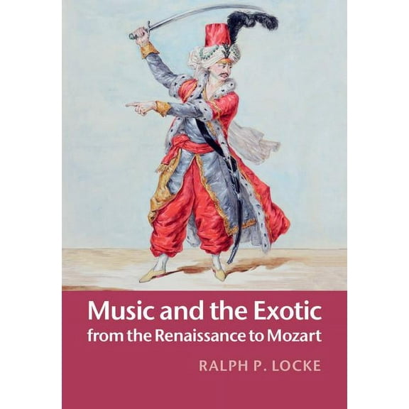 Music and the Exotic from the Renaissance to Mozart, (Hardcover)