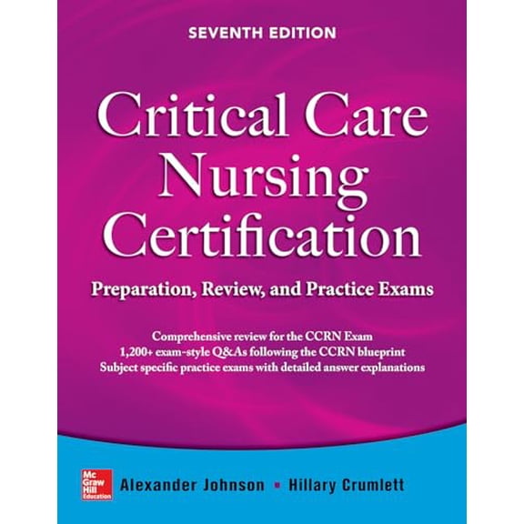 Pre-Owned Critical Care Nursing Certification: Preparation, Review, and Practice Exams, Seventh Edition (Paperback) 0071826769 9780071826761