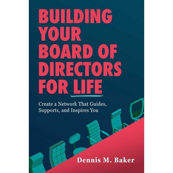 Building Your Board of Directors for Life: Create a Network That Guides, Supports, and Inspires You, (Paperback)
