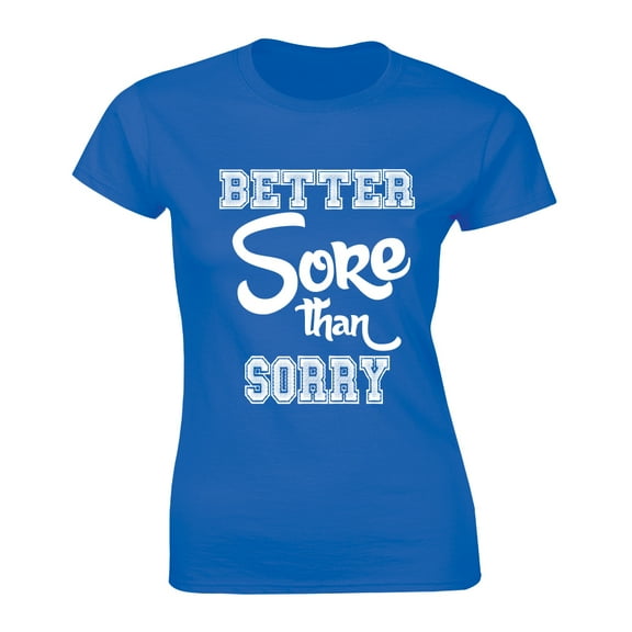 Better Sore Than Sorry Quote Training Workout Fitness Activewear Women's T-Shirt