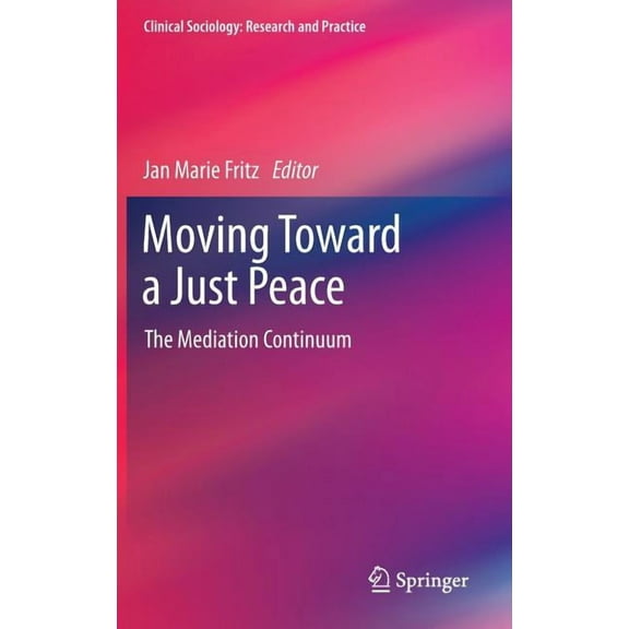 Clinical Sociology: Research and Practic Moving Toward a Just Peace: The Mediation Continuum, (Hardcover)