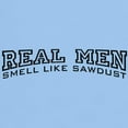 thumbnail image 3 of CafePress - Real Men Smell Like Sawdust Light T Shirt - Men's Classic Graphic T-Shirt, 3 of 4