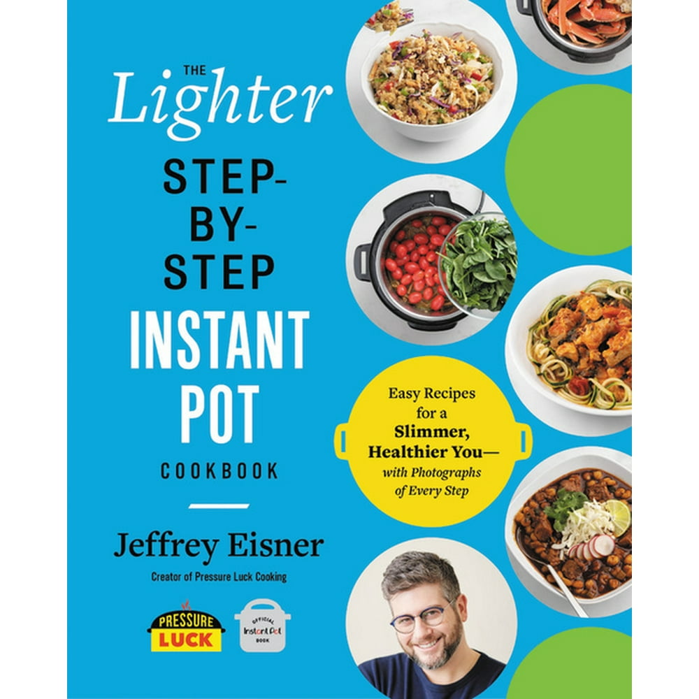 The Lighter StepbyStep Instant Pot Cookbook Easy Recipes for a