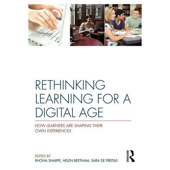 Rethinking Learning for a Digital Age: How Learners are Shaping their Own Experiences, (Paperback)