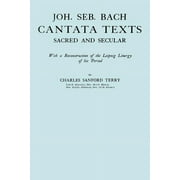 Joh. Seb. Bach, Cantata Texts, Sacred and Secular. (Facsimile 1926) (Johann Sebastian Bach) (Paperback)
