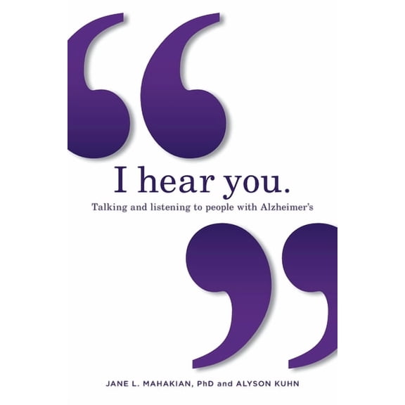 I hear you: Talking and listening to people with Alzheimer's (and other dementias), (Paperback)