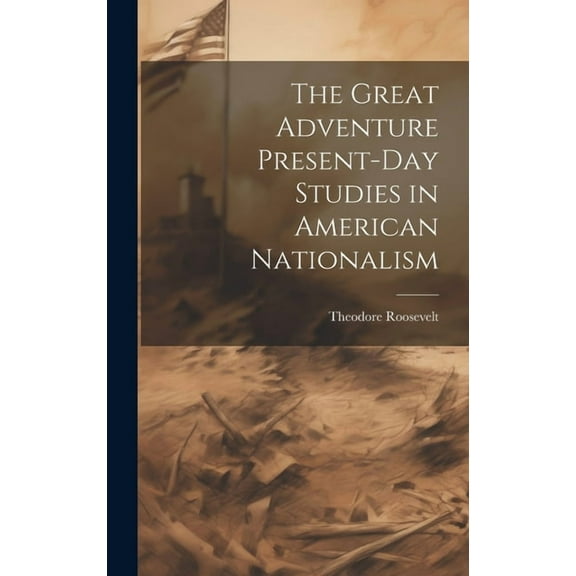 The Great Adventure Present-Day Studies in American Nationalism (Hardcover)
