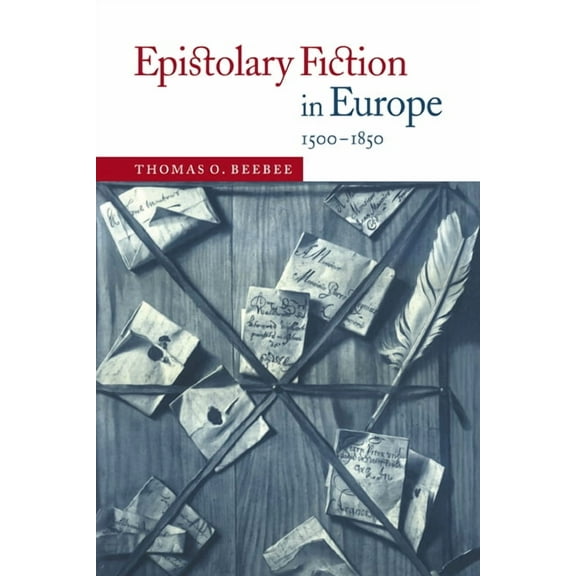 Epistolary Fiction in Europe, 1500 1850, (Paperback)