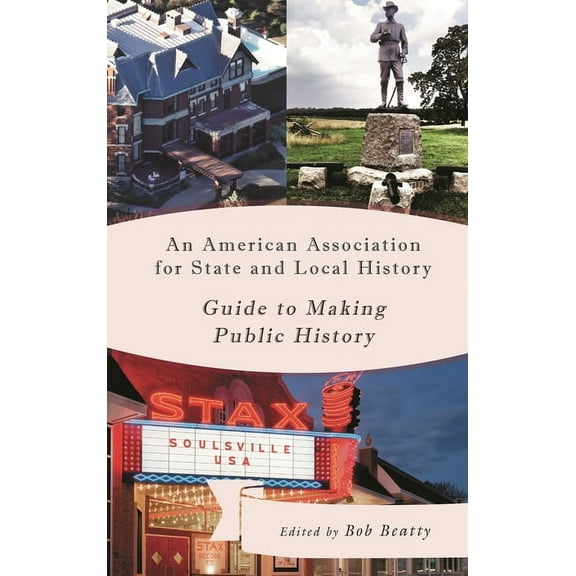 American Association for State and Local An American Association for State and Local History Guide to Making Public History, (Paperback)