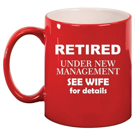 

Retired Under New Management See Wife Funny Ceramic Coffee Mug Tea Cup Gift (11oz Red)