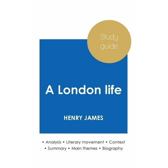 Study guide A London life by Henry James (in-depth literary analysis and complete summary), (Paperback)
