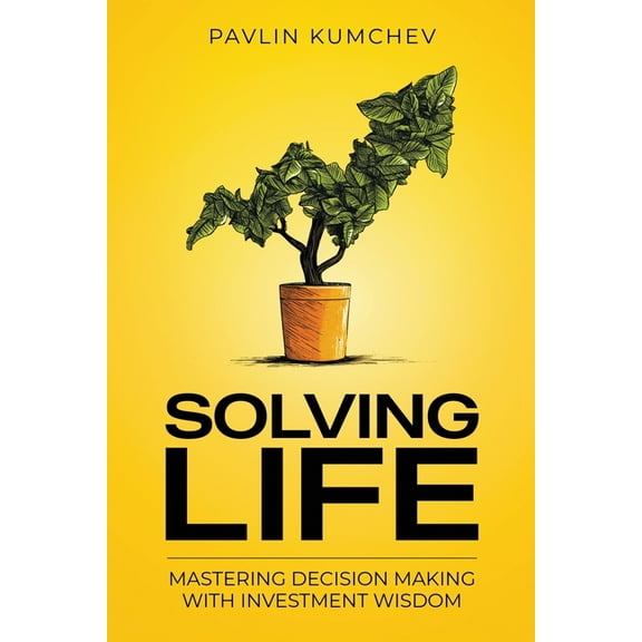 Solving Life: Mastering Decision Making with Investment Wisdom, (Paperback)