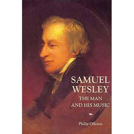 Samuel Wesley: The Man and His Music (Hardcover)