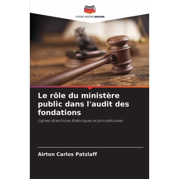Le rôle du ministère public dans l'audit des fondations, (Paperback)