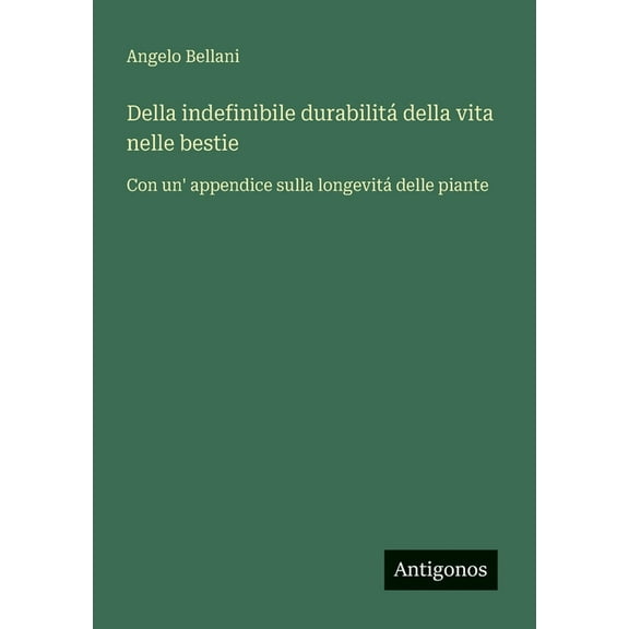 Della indefinibile durabilitÃ¡ della vita nelle bestie: Con un' appendice sulla longevitÃ¡ delle piante, (Paperback)