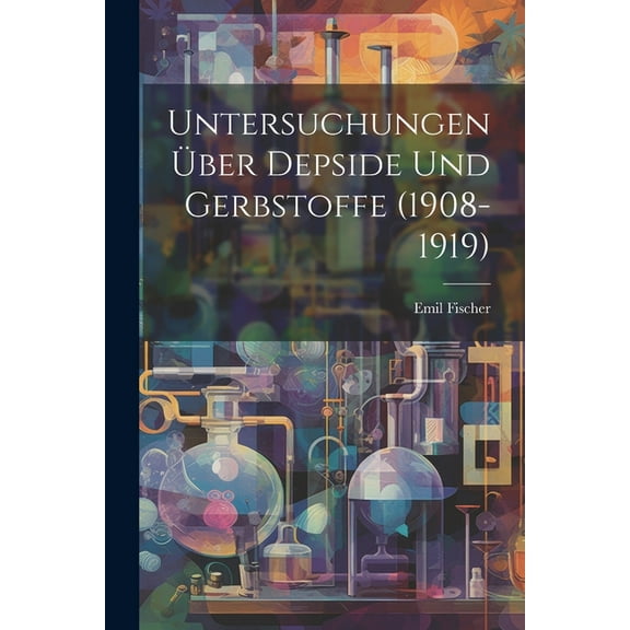 Untersuchungen Über Depside Und Gerbstoffe (1908-1919) (Paperback)