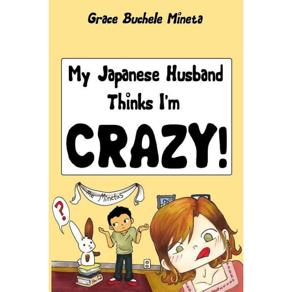 My Japanese Husband Thinks I'm Crazy: The Comic Book: Surviving and thriving in an intercultural and interracial marriage in Tokyo (Paperback)