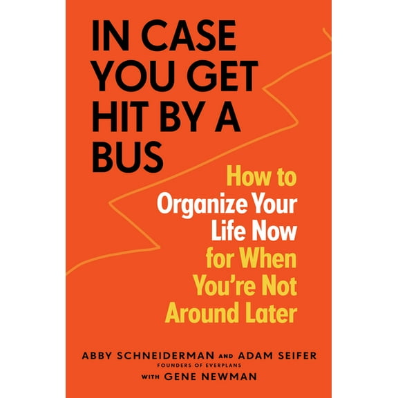In Case You Get Hit by a Bus: How to Organize Your Life Now for When You're Not Around Later, (Paperback)