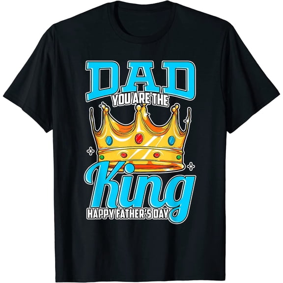 Happy Fathers Day Dad You Are The King Son Daughter T-Shirt
