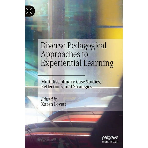Diverse Pedagogical Approaches to Experiential Learning: Multidisciplinary Case Studies, Reflections, and Strategies, (Hardcover)