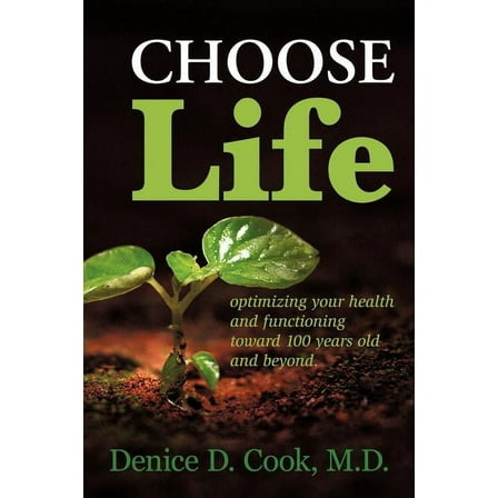 Choose Life: Optimizing Your Health and Functioning Toward 100 Years and Beyond, (Paperback)