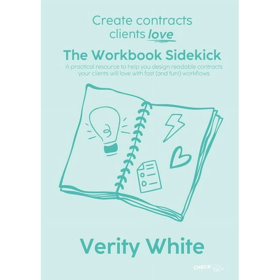 Create Contracts Clients Love - The Workbook Sidekick: A practical resource to help you design readable contracts your c, (Paperback)