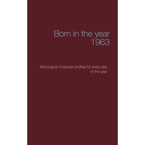 Born in the year 1963: Astrological character profiles for every day of the year, (Paperback)