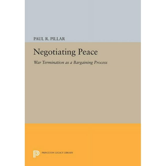 Princeton Legacy Library Negotiating Peace: War Termination as a Bargaining Process, Book 695, (Paperback)