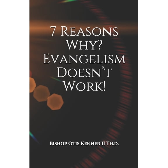 7 Reasons Why? Evangelism Doesn't Work!, (Paperback)