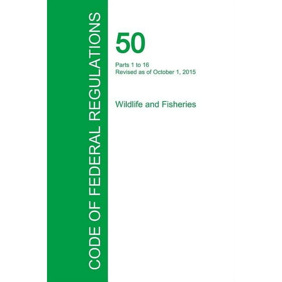 Code of Federal Regulations Title 50, Volume 1, October 1, 2015 (Paperback)
