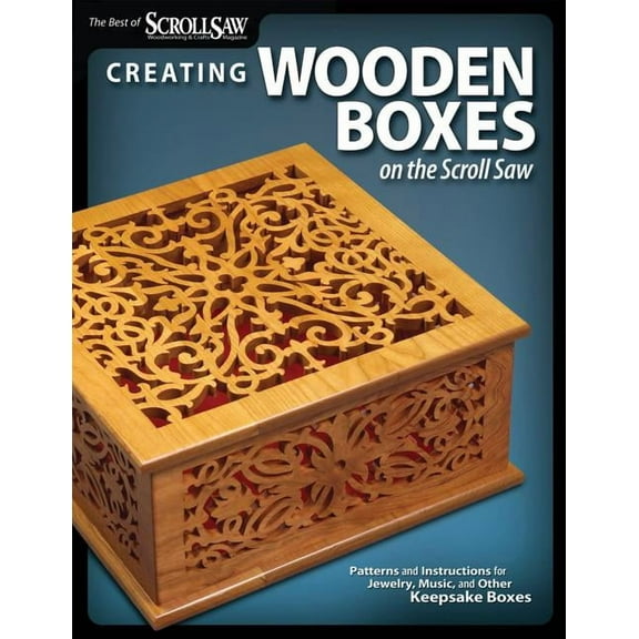 Creating Wooden Boxes on the Scroll Saw: Patterns and Instructions for Jewelry, Music, and Other Keepsake Boxes, (Paperback)