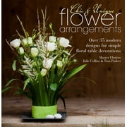 Chic & Unique Flower Arrangements: Over 35 Modern Designs for Simple Floral Table Decorations [Paperback - Used]