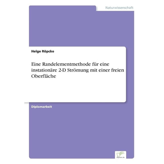 Eine Randelementmethode für eine instationäre 2-D Strömung mit einer freien Oberfläche, (Paperback)