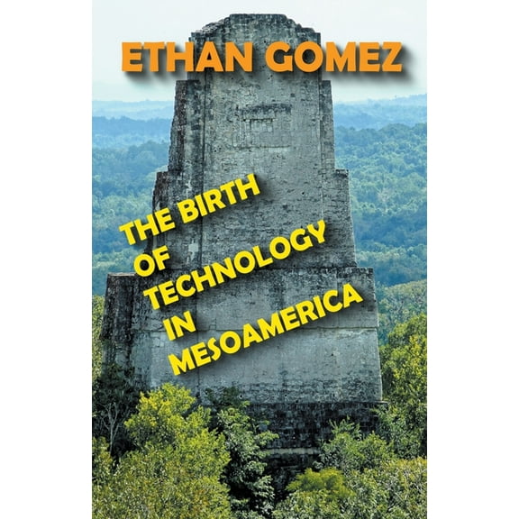 The Birth of Technology in Mesoamerica (Paperback)