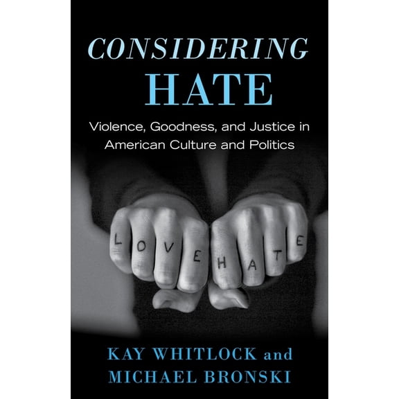 Considering Hate : Violence, Goodness, and Justice in American Culture and Politics (Paperback)