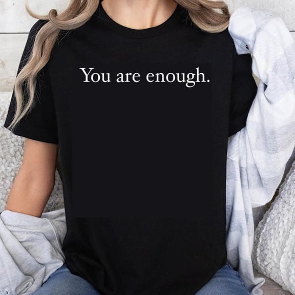 100% Cotton You Are Enough Inspirational Quote Motivational Women's Casual Comfortable Soft Breathable T-Shirt