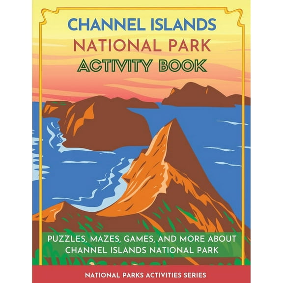 National Parks Activities Channel Islands National Park Activity Book: Puzzles, Mazes, Games, and More About Channel Islands National Park, (Paperback)