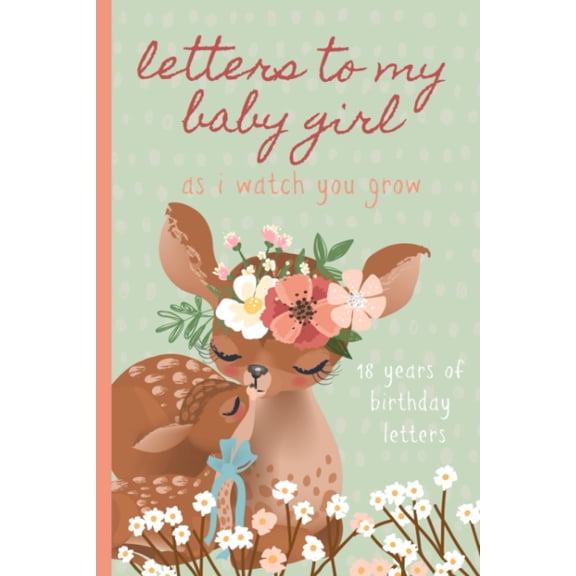 Pre-Owned Letters To My Baby Girl As I Watch You Grow: Birthday Letter Prompt Journal, A Thoughtful Gift For New Mothers & Parents. Write Memories Now, Read ... Time Capsule Keepsake Forever. Deer, Green.